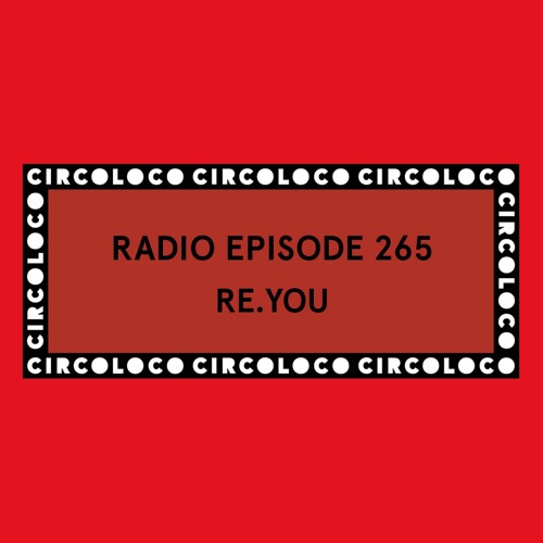 Circoloco Radio 265 - Re.You