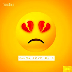 Wanna Love On U
