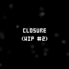 The Final Battle - CLOSURE: Round Two (WIP #1)
