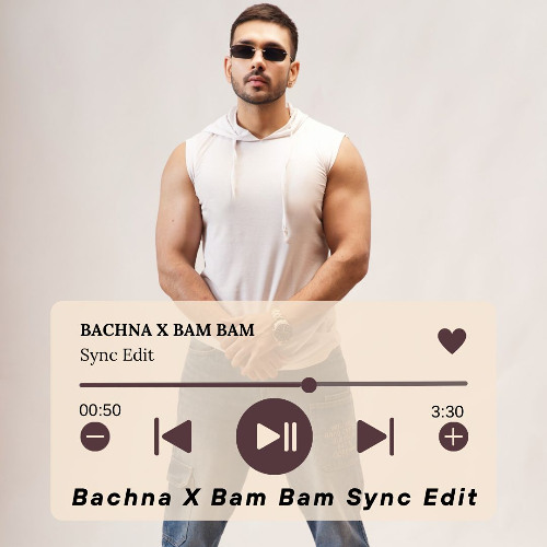 Bachna X Bam Bam Sync Edit