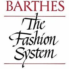 READ [EPUB KINDLE PDF EBOOK] The Fashion System by  Roland Barthes,Matthew Ward,Richard Howard 📔