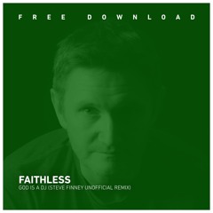 FREE DOWNLOAD: Faithless - God Is A DJ (Steve Finney Unofficial Remix)
