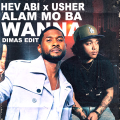 Hev Abi x Usher - Alam Mo Ba Wanna (dimas edit)