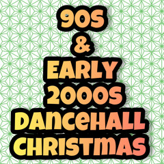 90s And Early 2000s Dancehall XMAS