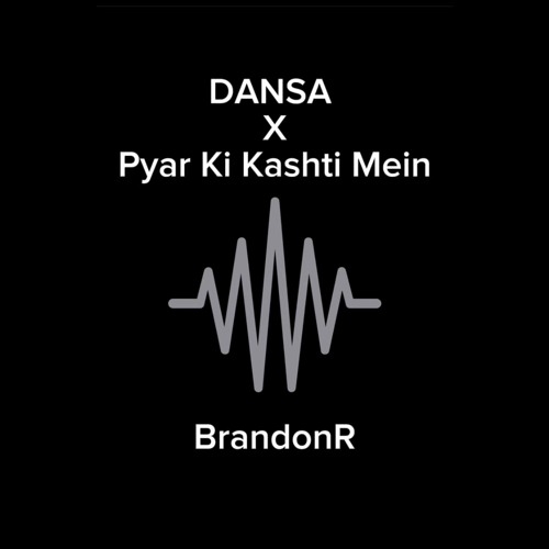 DANSA X Pyar Ki Kashti Mein [Remixed by BrandonR]