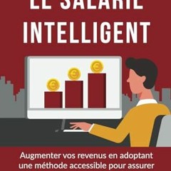 Lire Le salarié intelligent: Augmenter vos revenus en adoptant une méthode accessible pour assurer