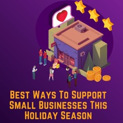 Best Ways To Support Small Businesses This Holiday Season