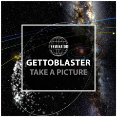 Gettoblaster - Take A Picture (Edit)