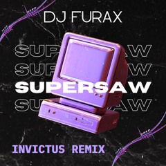 Dj Furax - Supersaw (Invictus Bootleg)