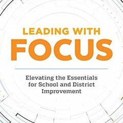 [Read] EPUB KINDLE PDF EBOOK Leading with Focus: Elevating the Essentials for School and District Im