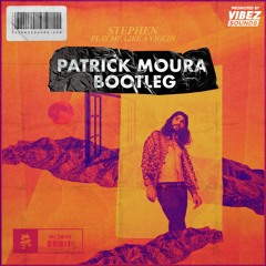 Stephen - Play Me Like A Violin (Patrick Moura Bootleg)