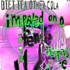 Impaled On A Fence (reprise) (Diet Tea Other Cola cover)