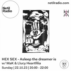 HEX SEX - ASLEEP THE DREAMER IS - @NETIL RADIO 22nd October 2023