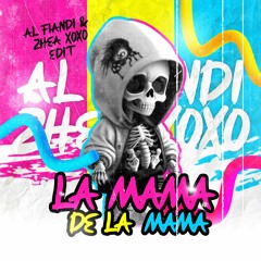 LA MAMA DE LA MAMA (AL FIANDI & ZHEA XOXO EDIT)
