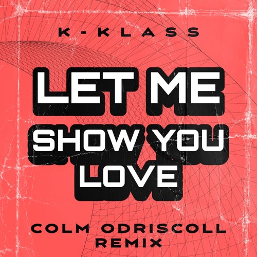 K-Klass - Let Me Show You Love (Colm ODriscoll Remix) FREE DOWNLOAD