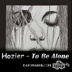 Hozier - To Be Alone (Jo Manji mix) djjomanji.com