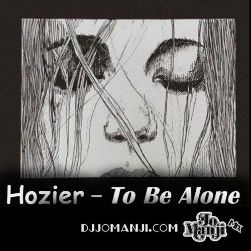 Hozier - To Be Alone (Jo Manji mix) djjomanji.com