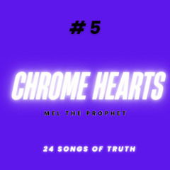 “CHROME HEARTS” - MEL THE PROPHET