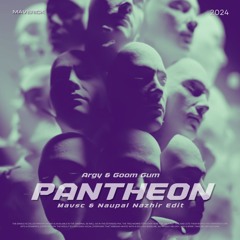 Pantheon (Mavsc & Naupal Nazhir Edit)