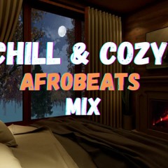 Chill And Cozy Afrobeats Mix