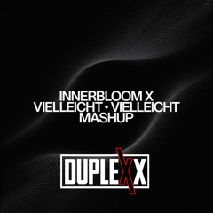 INNERBLOOM X VIELLEICHT VIELLEICHT (DUPLEXX DNB MASHUP)