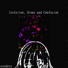 Isolation, stone and confusion
