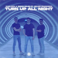 Kholaps & Simon Miles - Turn Up All Night (feat. Mejor Francisco)