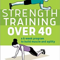 $* Strength Training Over 40, A 6-Week Program to Build Muscle and Agility $Save*
