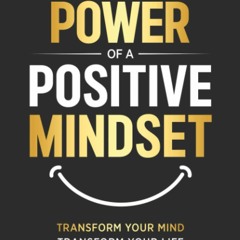 (PDF) The Power of a Positive Mindset: Transform Your Mind Transform Your Life