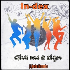 Give me a sign - Index ( J.Jota Remix )