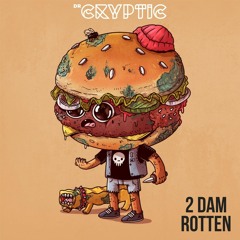 Dr Cryptic - 2 Dam Rotten [Free Download]