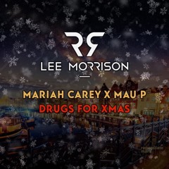 Mariah Carey X Mau P - Drugs For Xmas (Lee Morrison Mashup)