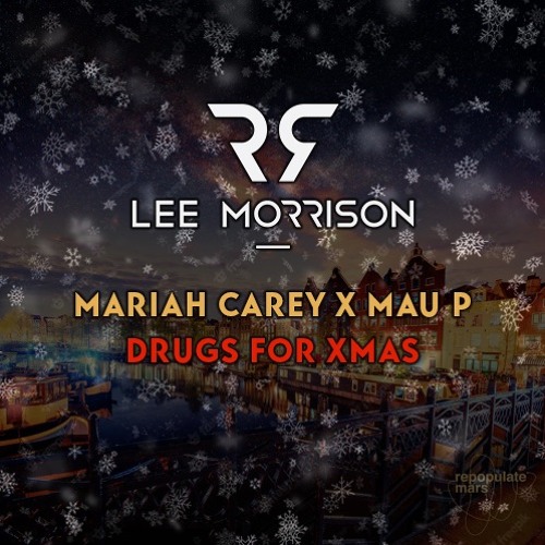Stream Mariah Carey X Mau P - Drugs For Xmas (Lee Morrison Mashup) by DJ Lee  Morrison | Listen online for free on SoundCloud