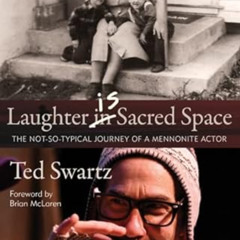 [View] PDF ✅ Laughter is Sacred Space: The Not-So-Typical Journey of a Mennonite Acto