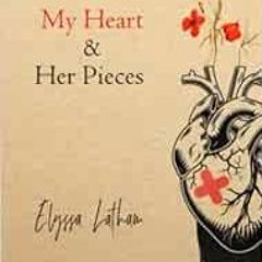 [VIEW] EPUB KINDLE PDF EBOOK My Heart & Her Pieces by Elyssa Latham 📚