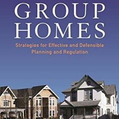 [Get] [EPUB KINDLE PDF EBOOK] Group Homes: Strategies for Effective and Defensible Pl