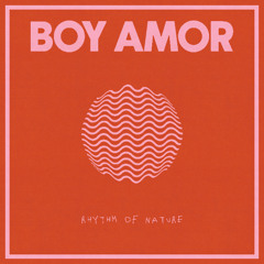PREMIERE: Boy Amor - Rythm Of Nature