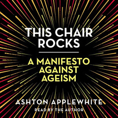 FREE EPUB 📰 This Chair Rocks: A Manifesto Against Ageism by  Ashton Applewhite,Ashto