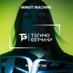 Minuit Machine - Techno Germany Podcast 106