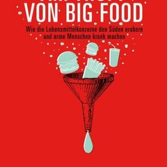 Am Tropf von Big Food: Wie die Lebensmittelkonzerne den Süden erobern und arme Menschen krank mach