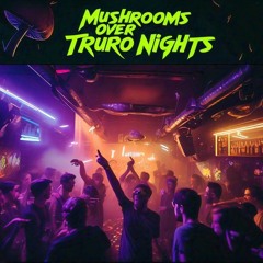 Mushrooms Over Truro Nights(Halloween Edition)(Mixed Live 24/10/2024)