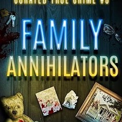 $PDF$/READ⚡ Curated True Crime #3: Family Annihilators (Murder, Madness & Mayhem)