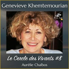 Le Cercle Des Vivants #8 — Genevieve Khemtemourian