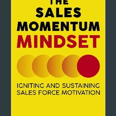 Read Ebook ✨ The Sales Momentum Mindset: Igniting and Sustaining Sales Force Motivation [PDF,EPuB,