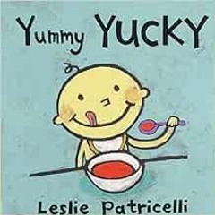 READ [EBOOK EPUB KINDLE PDF] Yummy Yucky (Leslie Patricelli board books) by Leslie Pa