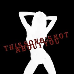 This Song's Not About YOU