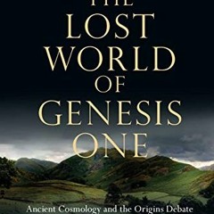 [VIEW] [PDF EBOOK EPUB KINDLE] The Lost World of Genesis One: Ancient Cosmology and t