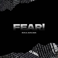 FEAR!