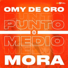 Omy De Oro x Mora - Punto Medio
