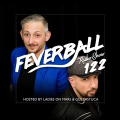 Feverball Radio Show 122 By Ladies On Mars & Gus Fastuca
